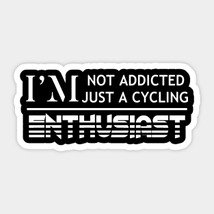 I'm Not Addicted I'm Just A Cycling Enthusiast. Cycling Funny Quote Sticker